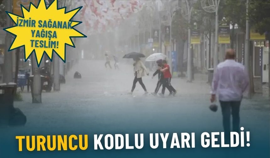 İzmir sağanak yağışa teslim: Turuncu kodlu uyarı geldi!