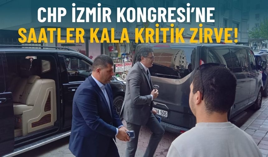 CHP İzmir Kongresi'ne saatler kala kritik zirve: Aytekin ve Yücel ilçe başkanları ile bir araya geliyor