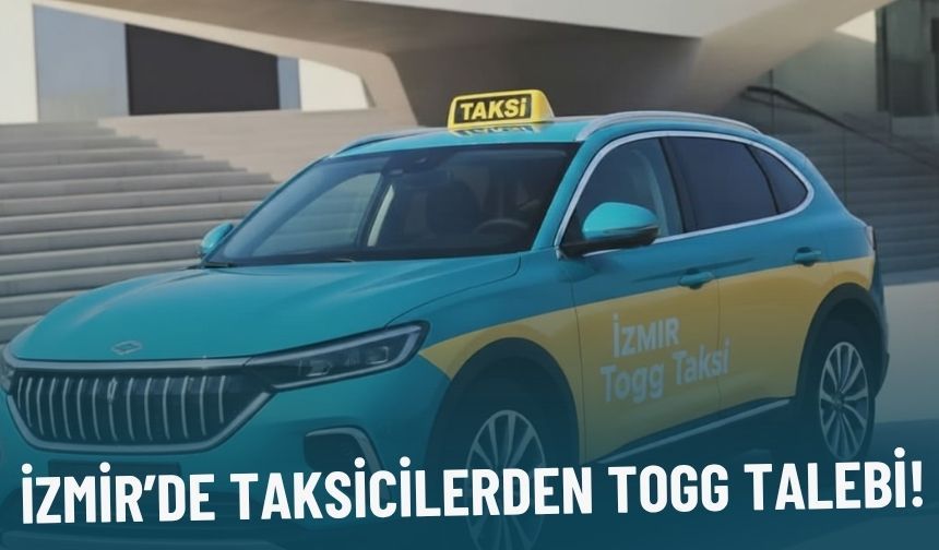 İzmir’de taksicilerden TOGG talebi