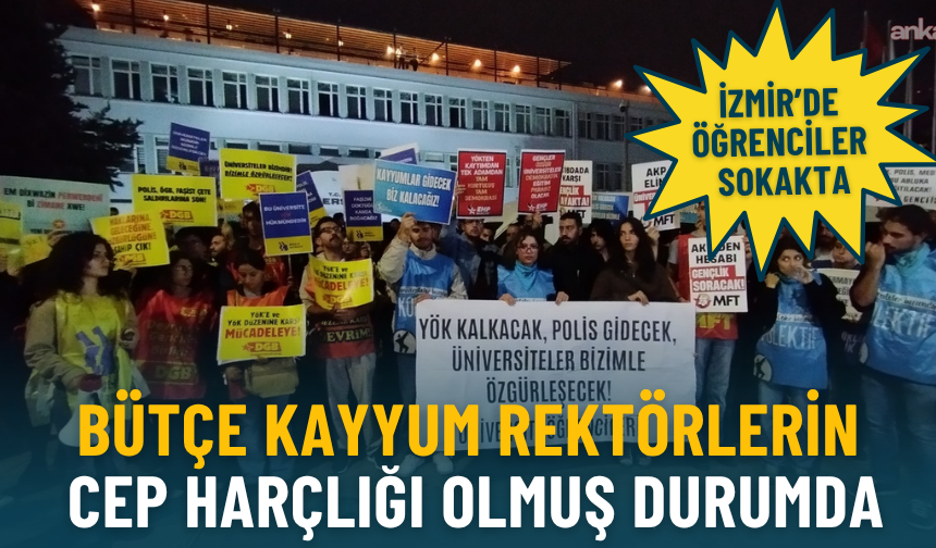 İzmir’de öğrenciler sokakta: Bütçe kayyum rektörlerin cep harçlığı olmuş durumda