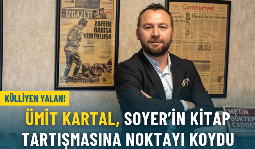 Ümit Kartal, Soyer’in kitap tartışmasına noktayı koydu: Külliyen yalan!