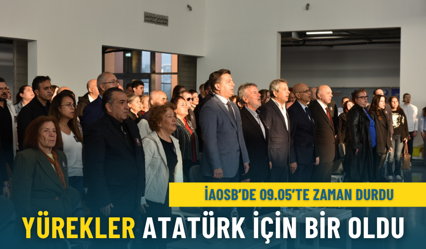 İAOSB’de 09.05’te zaman durdu: Yürekler Atatürk için bir oldu