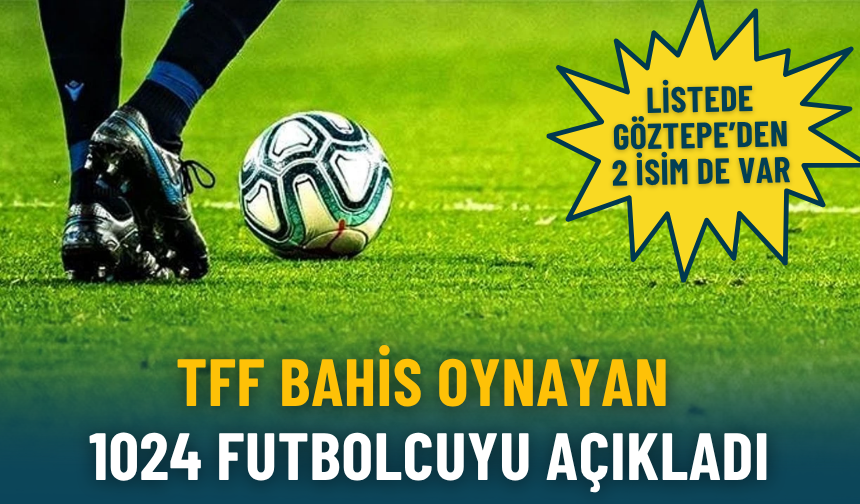 TFF, bahis oynadığı tespit edilen 1024 futbolcunun isimlerini açıkladı!
