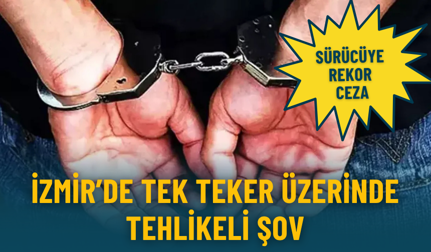İzmir’de tek teker üzerinde tehlikeli şov: Sürücüye rekor ceza