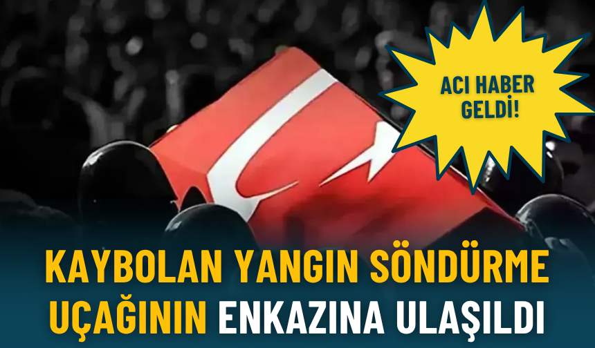 Kaybolan yangın söndürme uçağının enkazına ulaşıldı: Acı haber geldi!