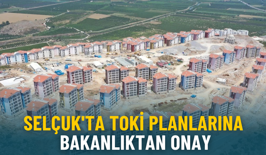 Selçuk'ta TOKİ planlarına bakanlıktan onay