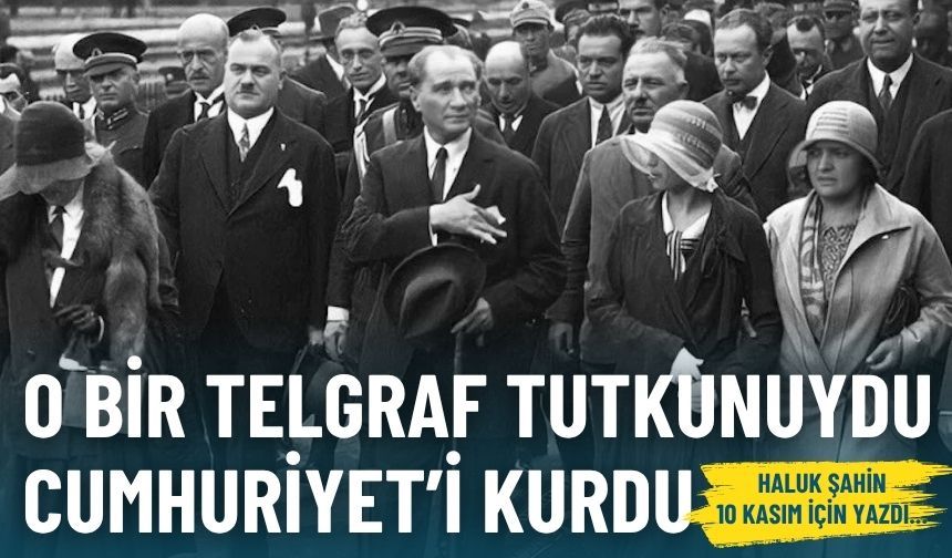 O bir telgraf tutkunuydu: Cumhuriyet’i kurdu