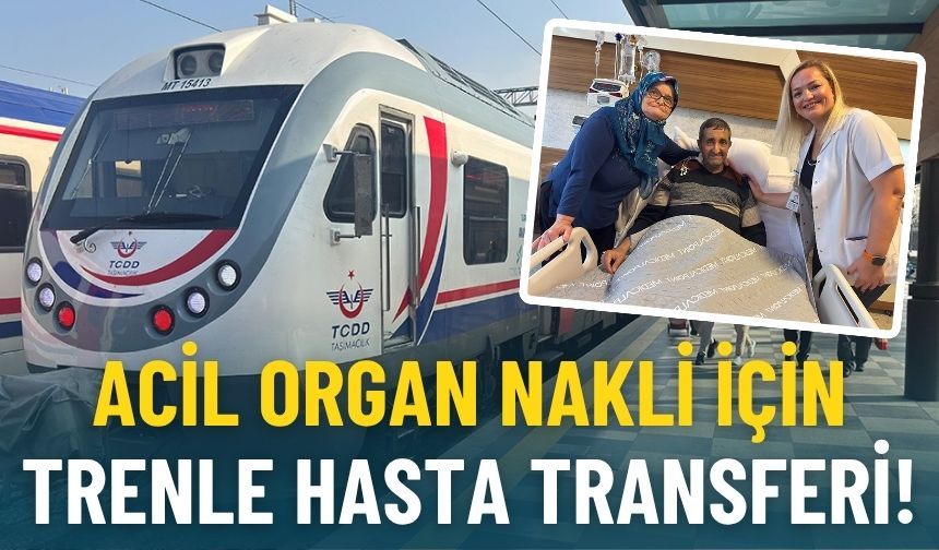 Acil organ nakli için trenle hasta transferi!