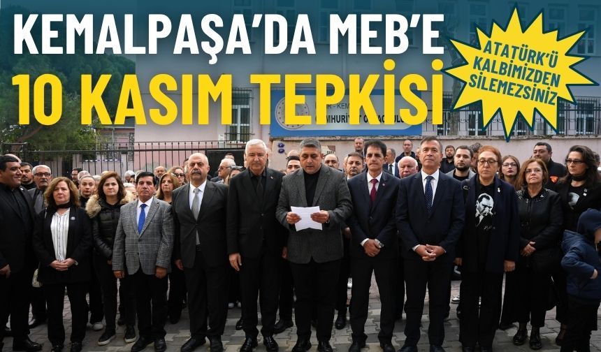 Kemalpaşa’da MEB’e 10 Kasım tepkisi: Kalbimizden silemezsiniz!