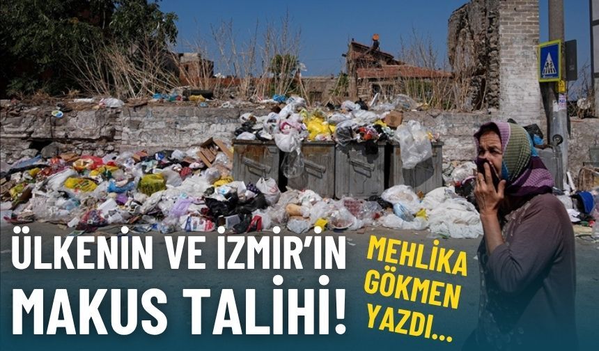 Ülkenin ve İzmir’in makus talihi!..