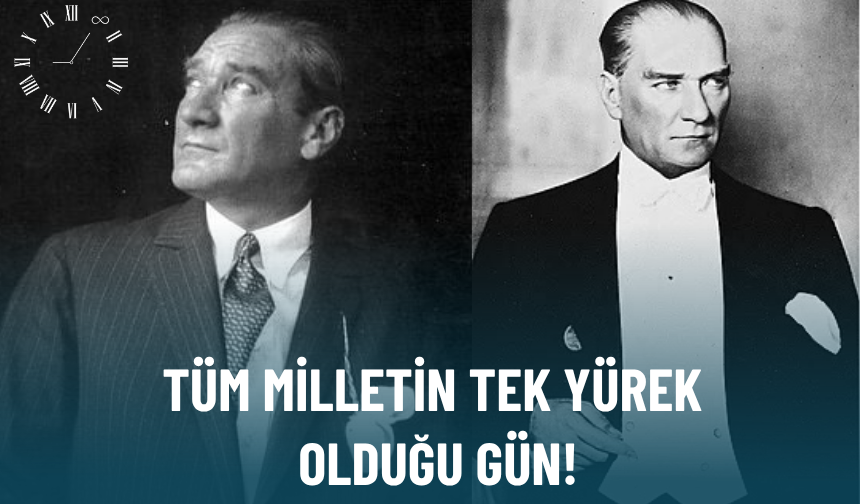 10 Kasım: Tüm milletin tek yürek olduğu gün!