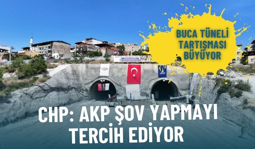 Buca Tüneli tartışması büyüyor… CHP’li Güç: AKP şov yapmayı tercih ediyor