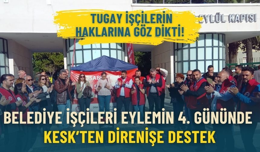 Belediye işçileri eylemin 4. gününde: KESK’ten direnişe destek