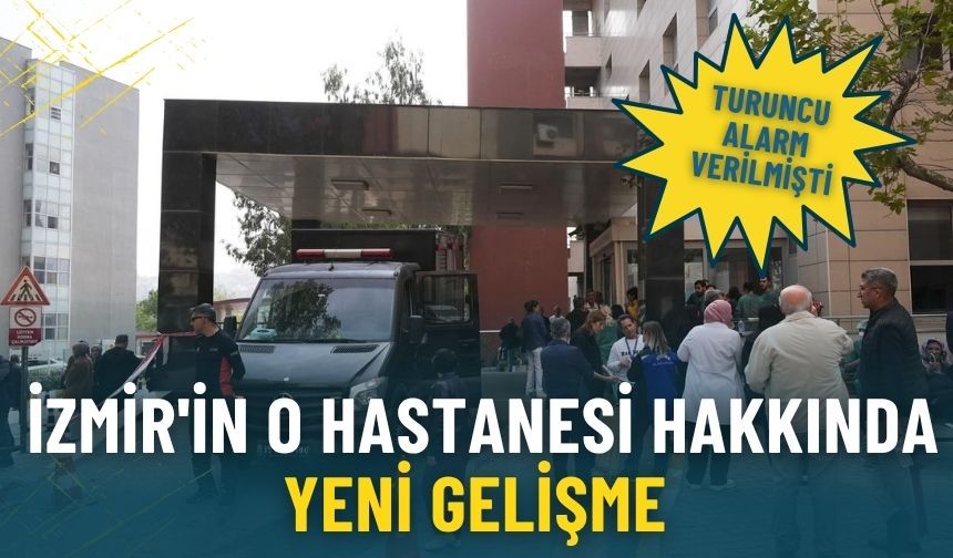 Turuncu alarm verilmişti: İzmir'in o hastanesi hakkında yeni gelişme
