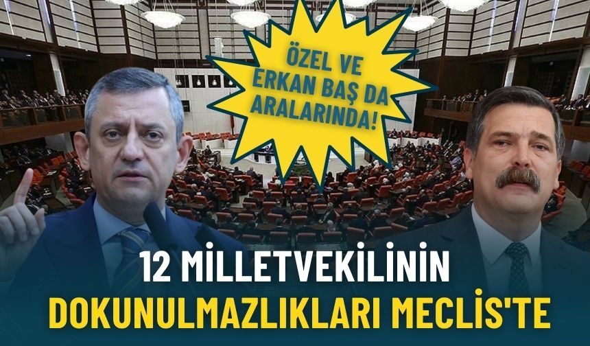 Özgür Özel ve Erkan Baş da aralarında! Dokunulmazlık dosyaları TBMM’de