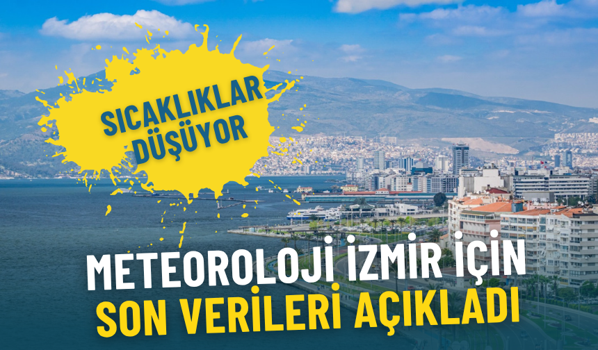 Meteoroloji İzmir için son verileri açıkladı: Az bulutlu günler sürecek, sıcaklıklar düşüyor