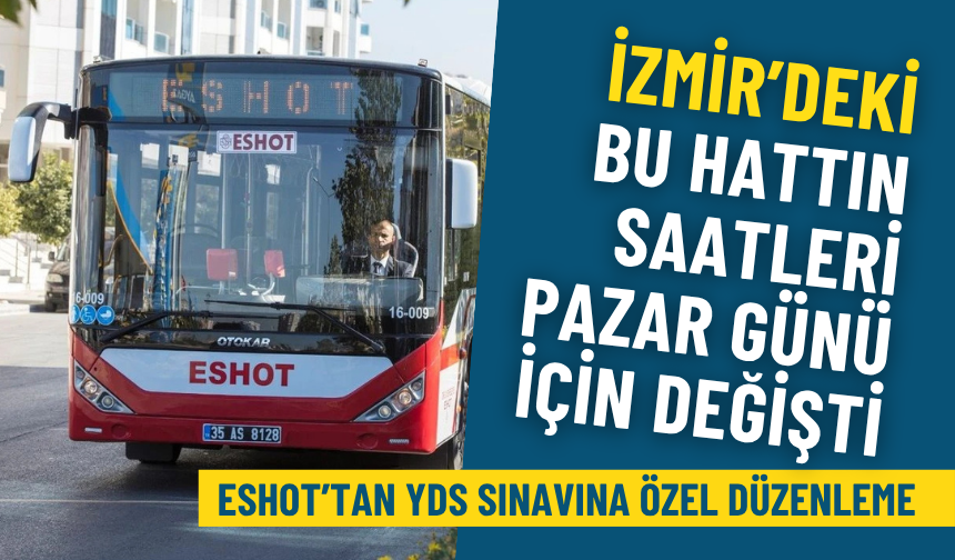 ESHOT’tan YDS sınavına özel düzenleme: İzmir’deki bu hattın saatleri pazar günü için değişti