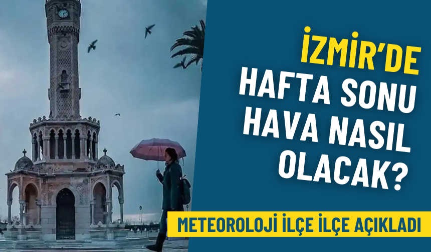 İzmir’de hava durumu nasıl olacak? Meteoroloji sağanak için tarih verdi