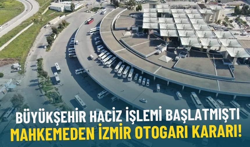 Kriz patlak vermişti: Mahkemeden İzmir Otogarı kararı!