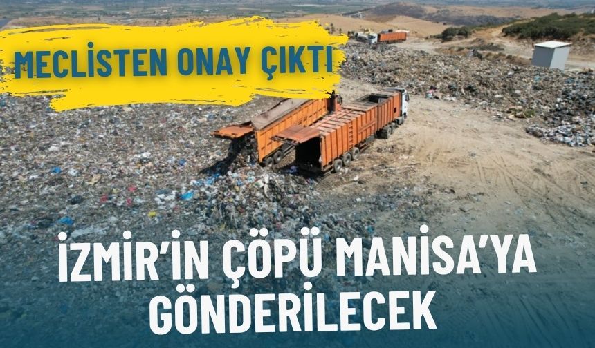Mecliste onay verildi: İzmir’in çöpü Manisa’ya gönderilecek
