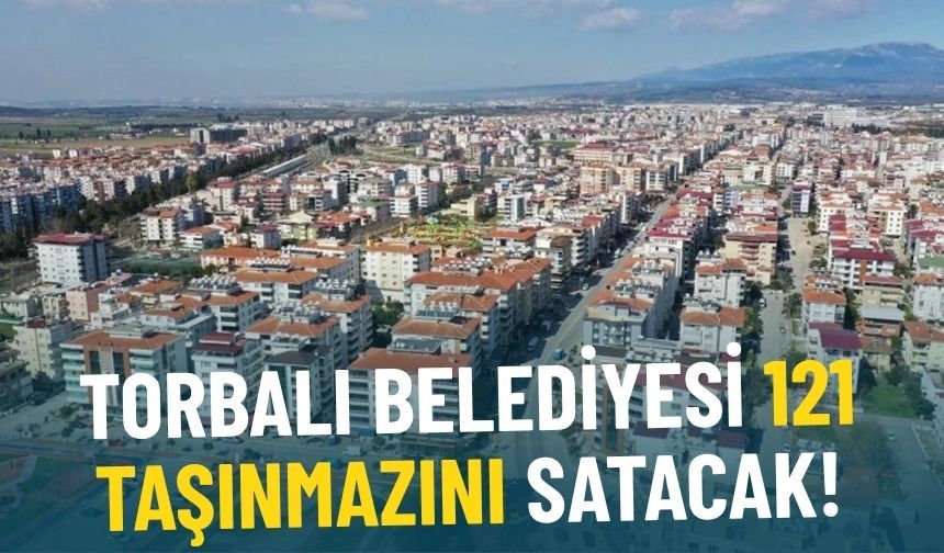 Torbalı Belediyesi 121 taşınmazını satacak: İşte detaylar