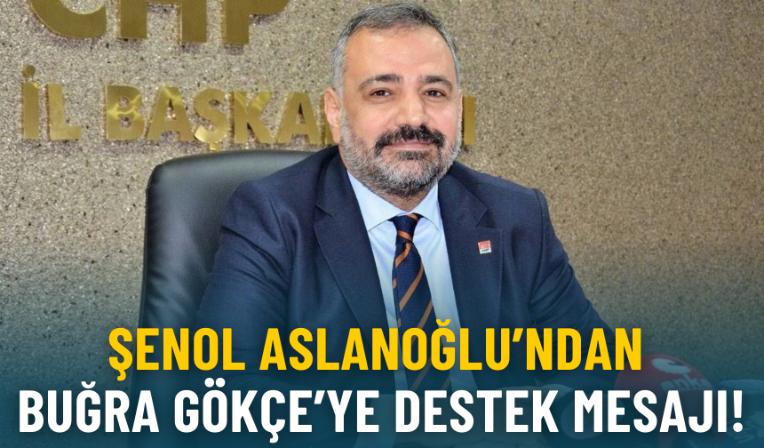 Şenol Aslanoğlu’ndan Buğra Gökçe’ye destek mesajı!