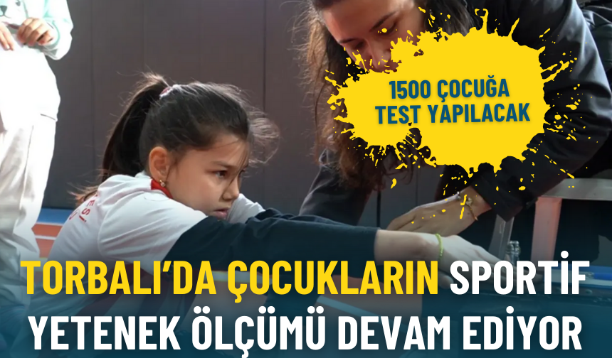 Torbalı’da çocukların sportif yetenek ölçümü devam ediyor: 1500 çocuğa test yapılacak