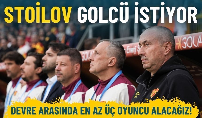 Göztepe’de Stoilov golcü istiyor: En az üç oyuncu alacağız!