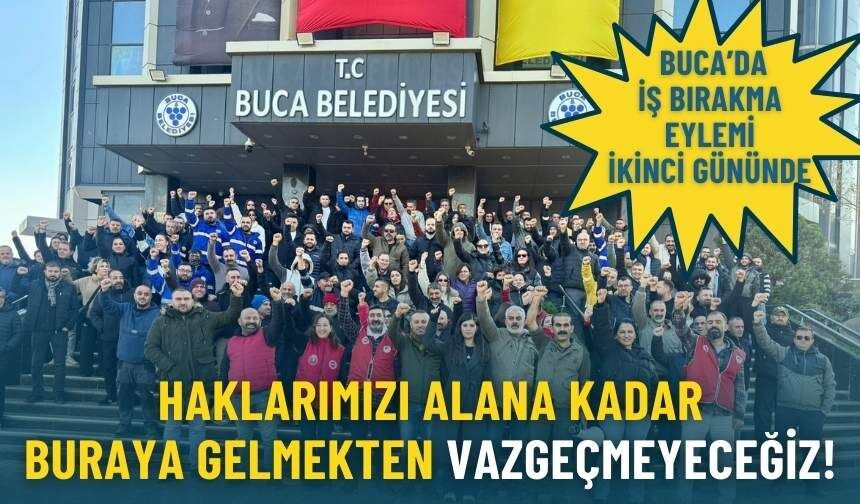 Buca’da iş bırakma eylemi ikinci gününde: Haklarımızı alana kadar buraya gelmekten vazgeçmeyeceğiz!