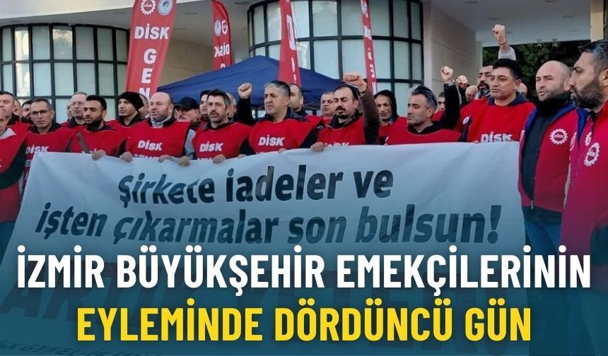 İzmir Büyükşehir emekçilerinin eyleminde dördüncü gün