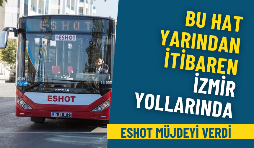 ESHOT müjdeyi verdi: Bu hat yarından itibaren İzmir yollarında