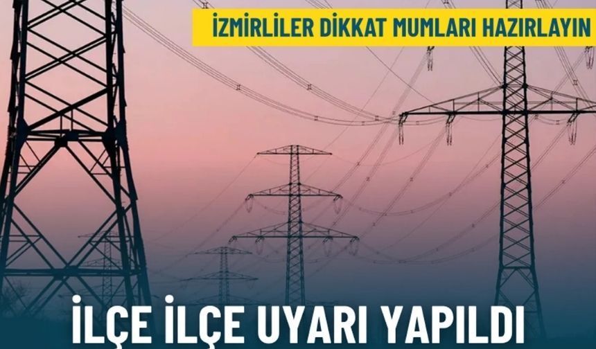 GDZ Elektrik'ten hafta sonu uyarısı: İzmir'in 13 ilçesinde elektrikler kesilecek