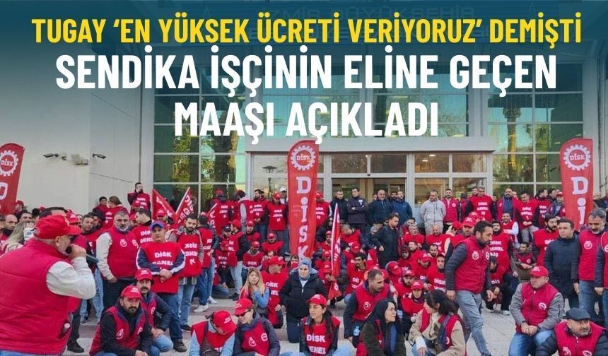 İzmir’de maaş krizi büyüyor! Genel-İş'ten Tugay’a sert yanıt: Gerçekler çarpıtılıyor