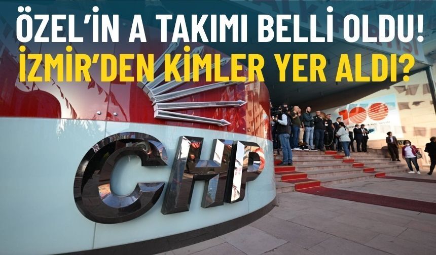 CHP MYK belli oldu: İzmir'den kimler görev aldı?