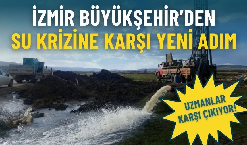 Uzmanlar karşı çıkıyor: İzmir Büyükşehir’den su krizine karşı yeni adım