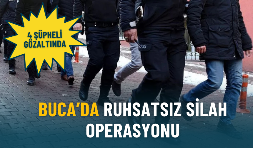 Buca’da ruhsatsız silah operasyonu: 4 şüpheli gözaltında