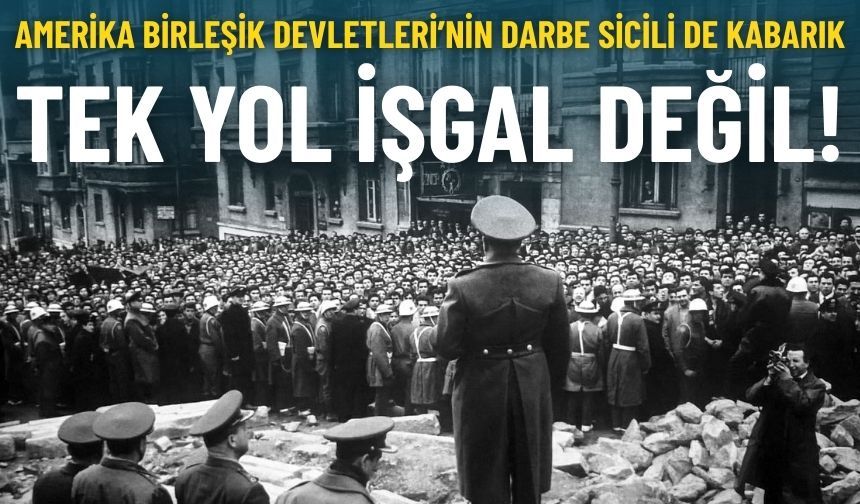 İşgal tek yol değil: ABD’nin darbe sicili de kabarık!