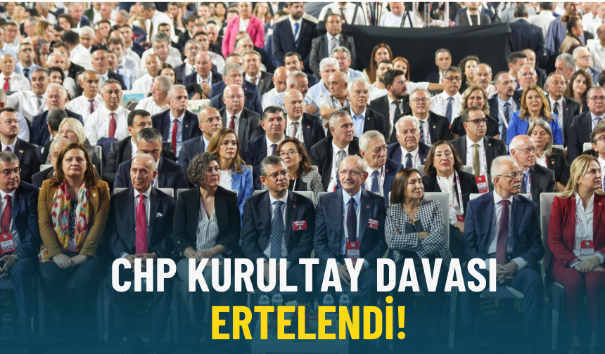 CHP Kurultay Davası ertelendi