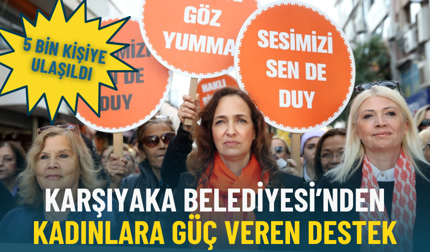 Karşıyaka Belediyesi’nden kadınlara güç veren destek: 5 bin kişiye ulaşıldı