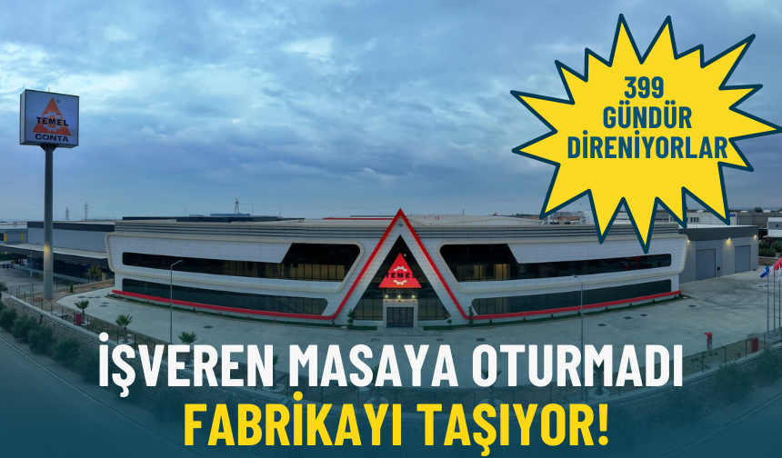 399 gündür direniyorlar: İşveren masaya oturmadı, fabrikayı taşıyor!
