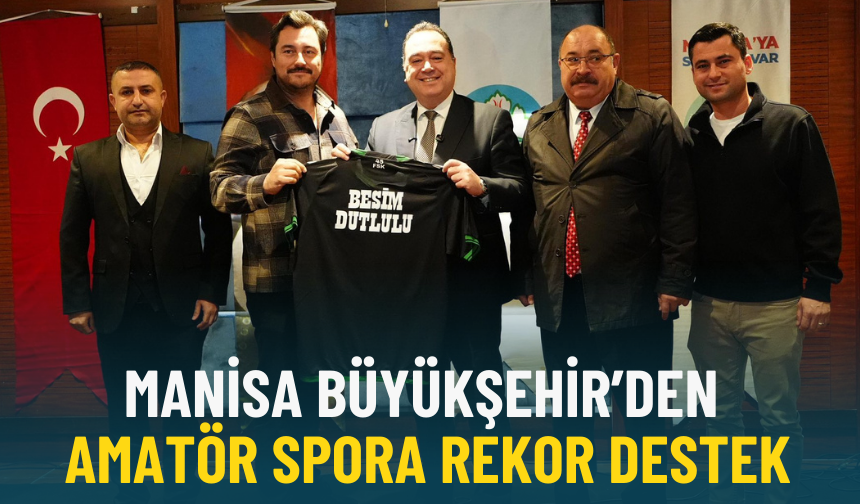 Manisa Büyükşehir’den amatör spora rekor destek: 12,7 milyon TL