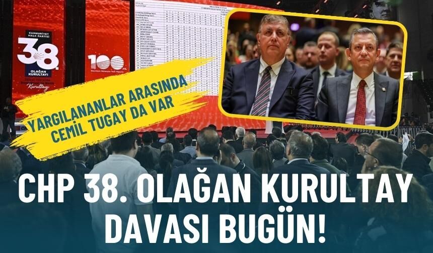Yargılananlar arasında Cemil Tugay da var: CHP 38. Olağan Kurultay davası bugün!
