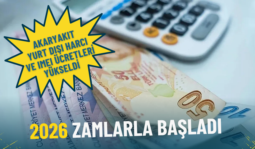 2026 yılı zamlarla başladı: Akaryakıt, yurt dışı harcı ve IMEI ücretleri yükseldi