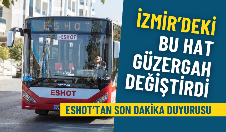 ESHOT’tan son dakika duyurusu: İzmir’deki bu hat güzergah değiştirdi, 3 durağı hizmet dışı kaldı