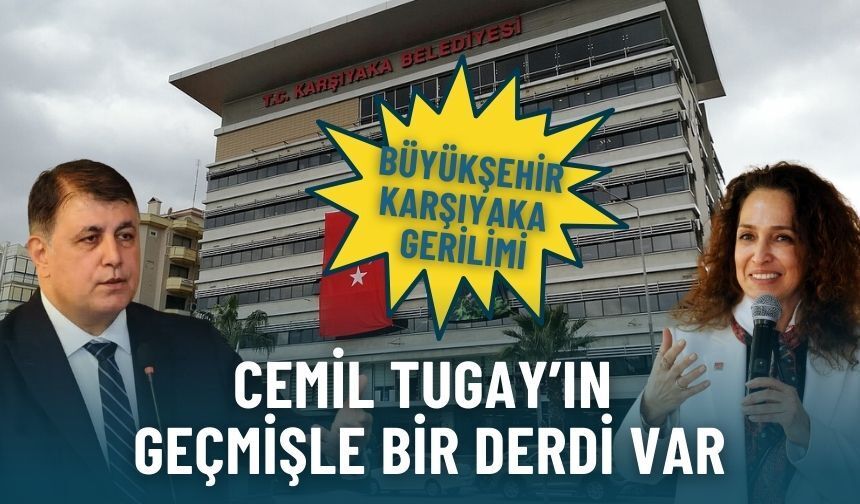 Büyükşehir-Karşıyaka gerilimi: Cemil Tugay’ın geçmişle bir derdi var