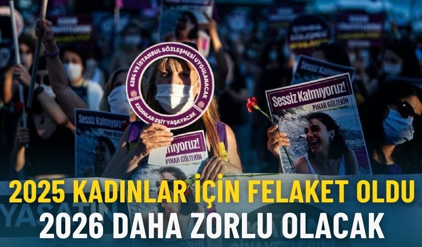 2025 kadınlar için felaket oldu: 2026 daha zorlu olacak