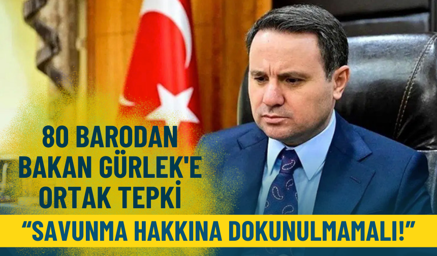 80 barodan Bakan Gürlek'e ortak tepki: Savunma hakkına dokunulmamalı