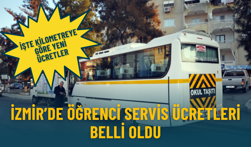 İzmir’de öğrenci servis ücretleri belli oldu: İşte kilometreye göre yeni ücretler