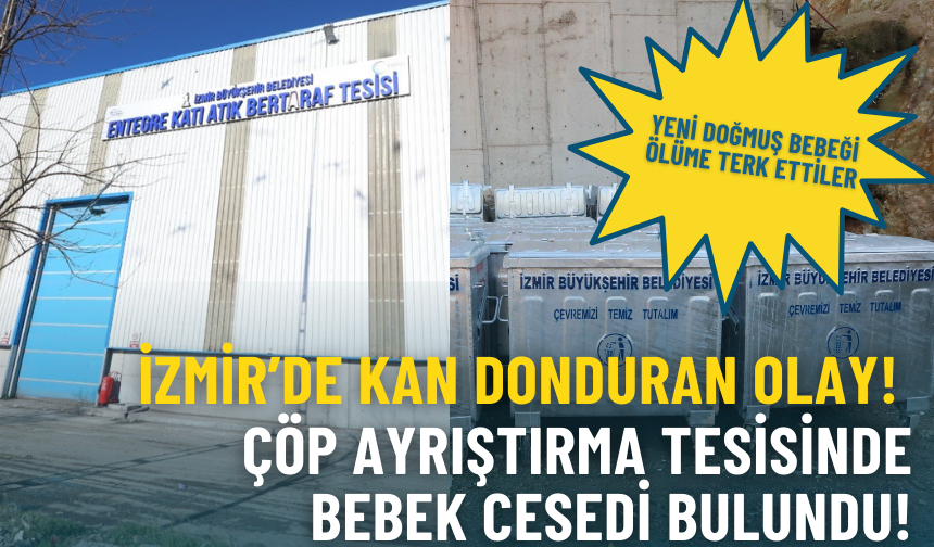 Yeni doğmuş bebeği ölüme terk ettiler: Bergama çöp ayrıştırma tesisinde bulundu!