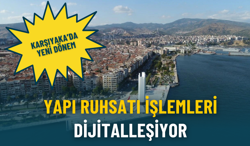 Karşıyaka’da yeni dönem: Yapı ruhsatı işlemleri dijitalleşiyor